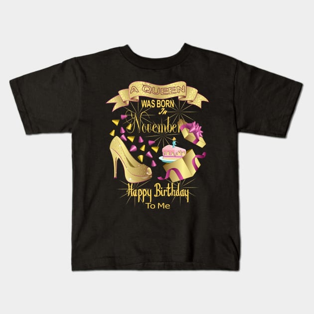 A Queen Was Born In November Happy Birthday To Me Kids T-Shirt by Designoholic